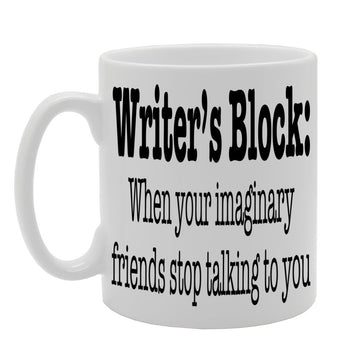 Writer'S Block : When Your Imaginary Friends Stop Talking To You   Printed Tea Coffee Ceramic  Mg599 - Funny Printed Coffee Mug - Great Gift Idea