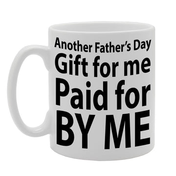 Father'S  -  Paid For By Me   Printed Tea Coffee Ceramic  Mg007 - Funny Printed Coffee Mug - Great Gift Idea