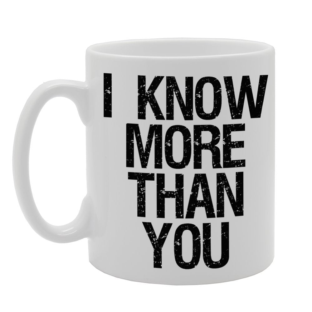 I Know More Than You   Printed Tea Coffee Ceramic  Mg331 - Funny Printed Coffee Mug - Great Gift Idea
