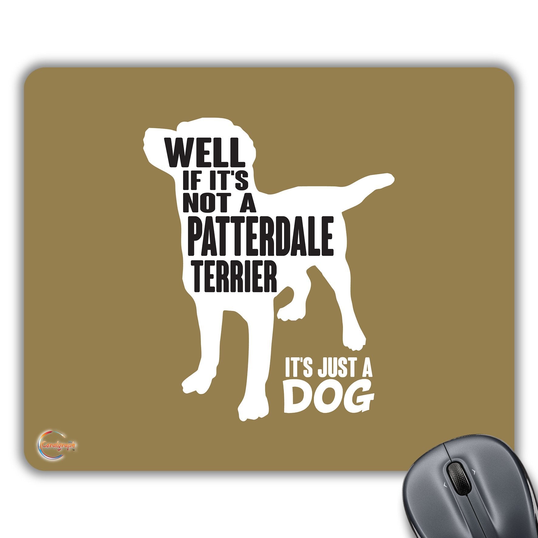 CP319 Well IF It's NOT A Patterdale Terrier It's JUST A Dog Novelty Gift Printed PC Laptop Computer Mouse Mat Pad