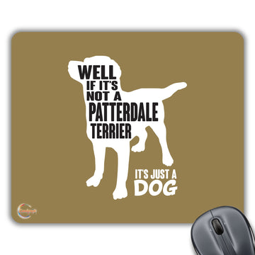 CP319 Well IF It's NOT A Patterdale Terrier It's JUST A Dog Novelty Gift Printed PC Laptop Computer Mouse Mat Pad