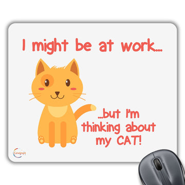 CP284 I Might Be at Work But I'm Thinking About My Cat! Novelty Gift Printed PC Laptop Computer Mouse Mat Pad