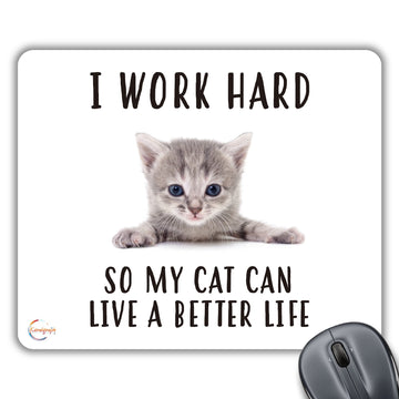 CP602 I Worked Hard So My Cat Can Live Better Life Novelty Gift Printed PC Laptop Computer Mouse Mat Pad