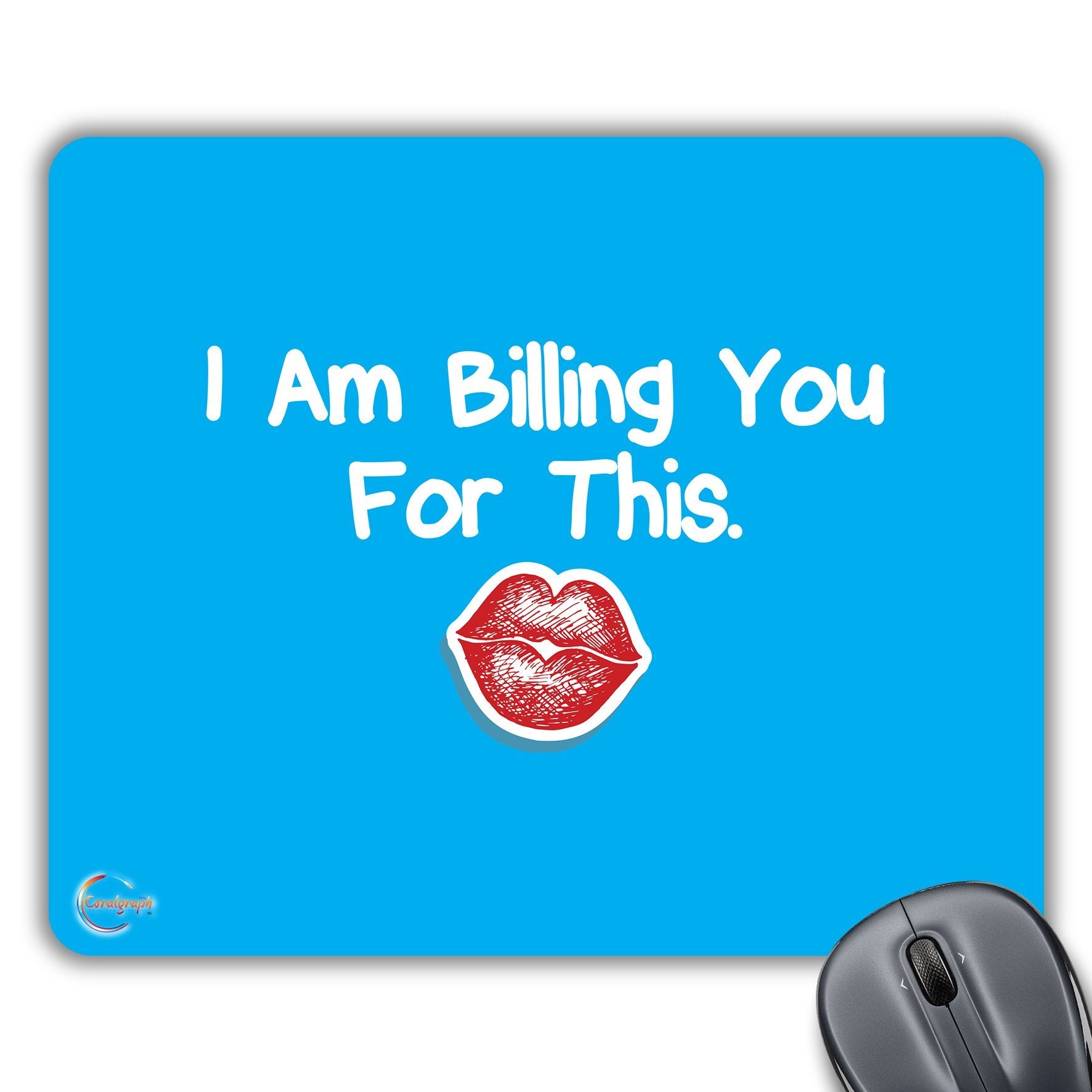 CP243 I Am Billing You for This Novelty Gift Printed PC Laptop Computer Mouse Mat Pad