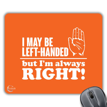 CP251 I May Be Left-Handed But I'm Always Right! Novelty Gift Printed PC Laptop Computer Mouse Mat Pad
