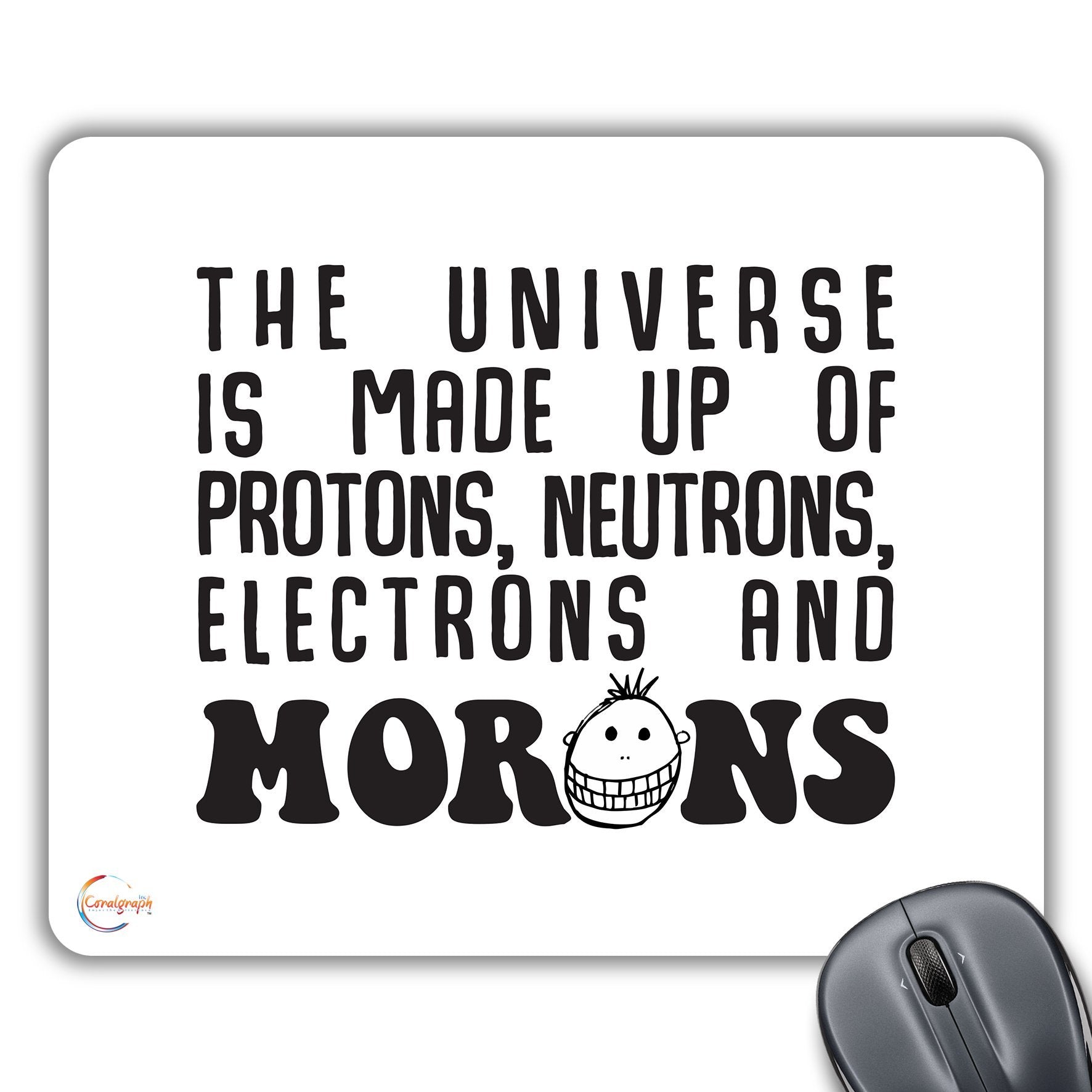 CP324 The Universe is Made UP of Protons Neutrons Electrons and Morons Novelty Gift Printed PC Laptop Computer Mouse Mat Pad