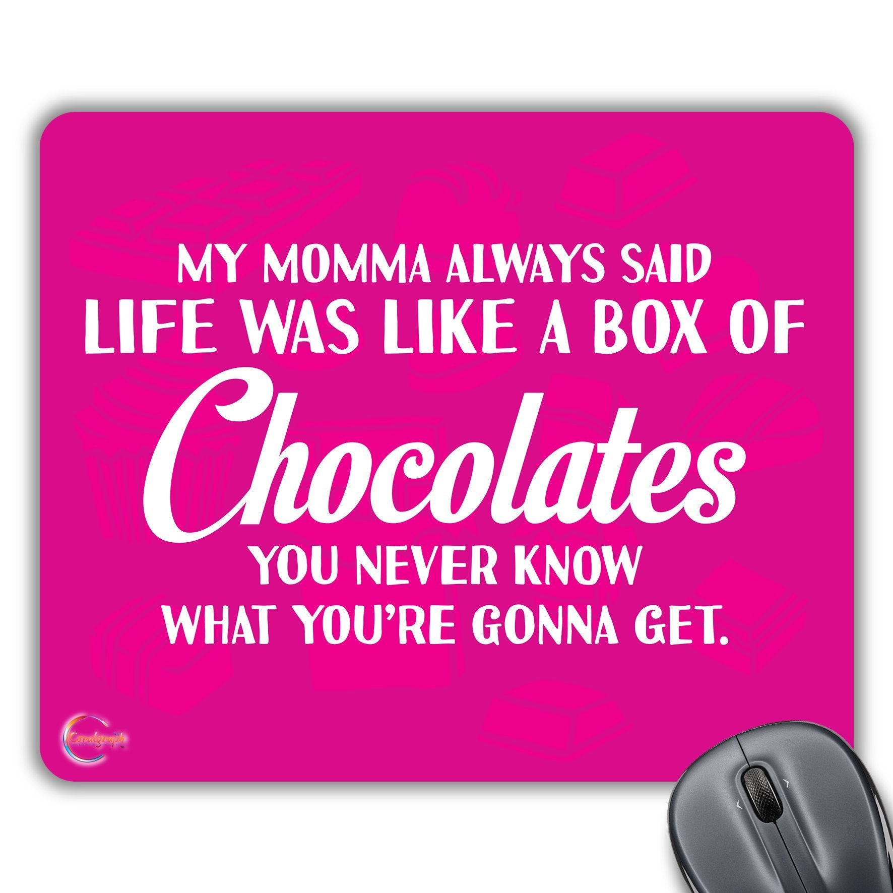 CP489 My Momma Always Said Life was Like A Box of Chocolates Novelty Gift Printed PC Laptop Computer Mouse Mat Pad