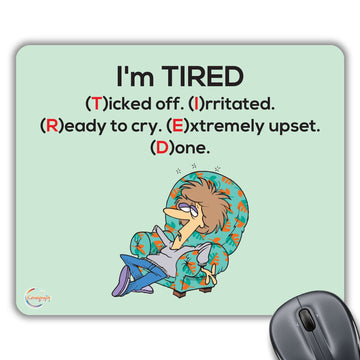 CP148 I'm Tired Funny Full Form of Tired Novelty Gift Printed PC Laptop Computer Mouse Mat Pad