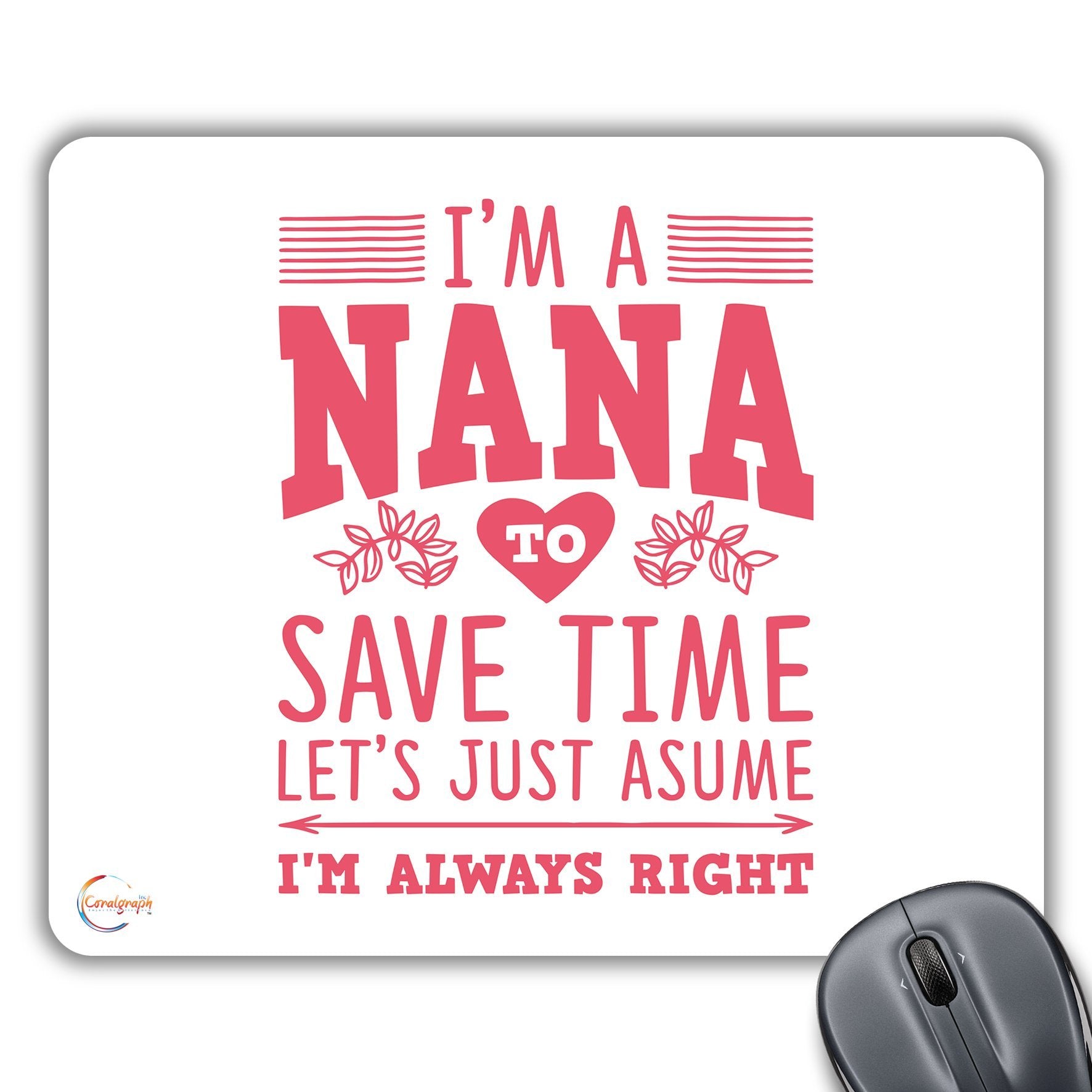 CP555 I'm A Nana to Save Time Let's Assume I'm Always Right Novelty Gift Printed PC Laptop Computer Mouse Mat Pad