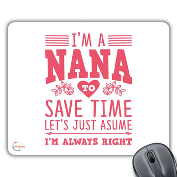 CP555 I'm A Nana to Save Time Let's Assume I'm Always Right Novelty Gift Printed PC Laptop Computer Mouse Mat Pad