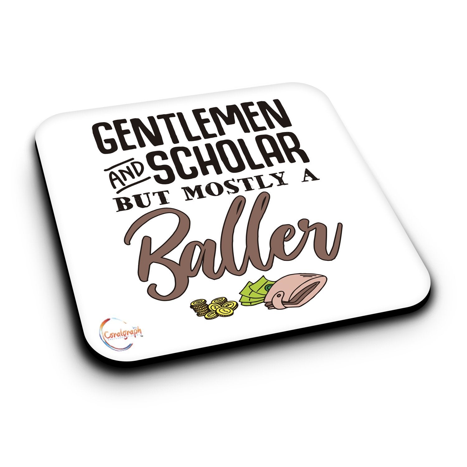ER497 Gentlemen And Scholar But Mostly A Baller Novelty Present Gift Printed MDF Wooden Coaster