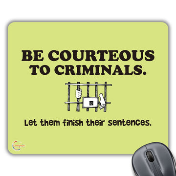 CP484 Be Courteous to Criminals Novelty Gift Printed PC Laptop Computer Mouse Mat Pad