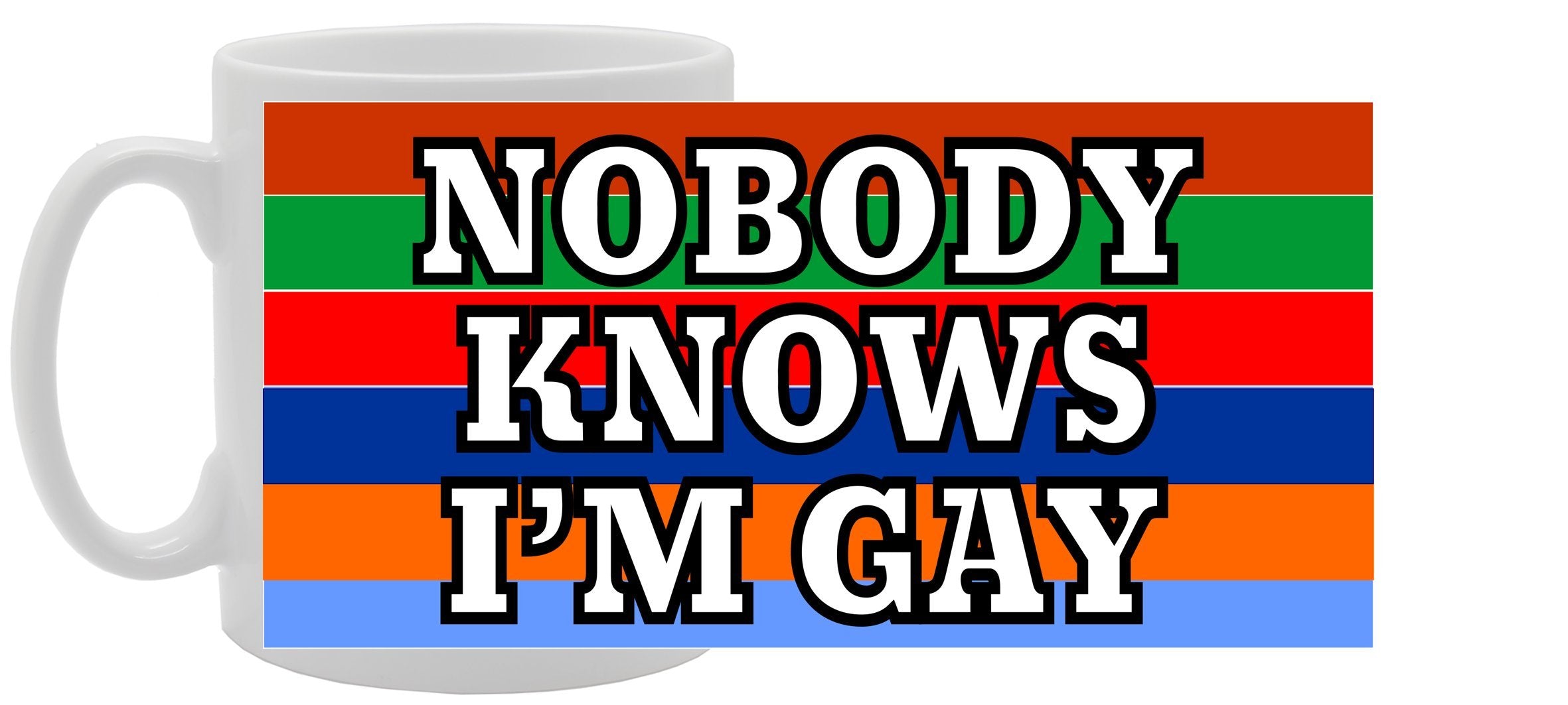 Nobody Knows I'M Gay   Printed Tea Coffee Ceramic  Mg1003 - Funny Printed Coffee Mug - Great Gift Idea