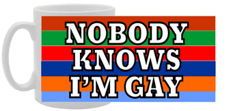 Nobody Knows I'M Gay   Printed Tea Coffee Ceramic  Mg1003 - Funny Printed Coffee Mug - Great Gift Idea