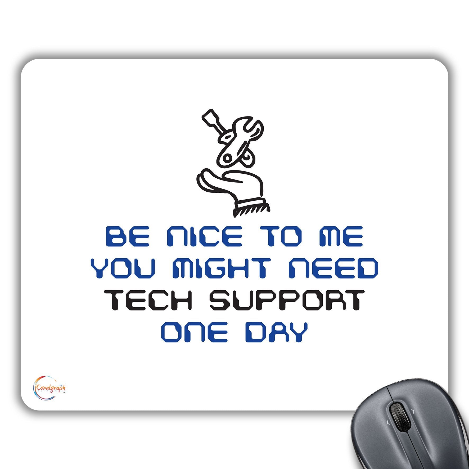 CP306 Be Nice to Me You Might Need Tech Support One Day Novelty Gift Printed PC Laptop Computer Mouse Mat Pad