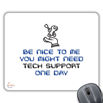 CP306 Be Nice to Me You Might Need Tech Support One Day Novelty Gift Printed PC Laptop Computer Mouse Mat Pad