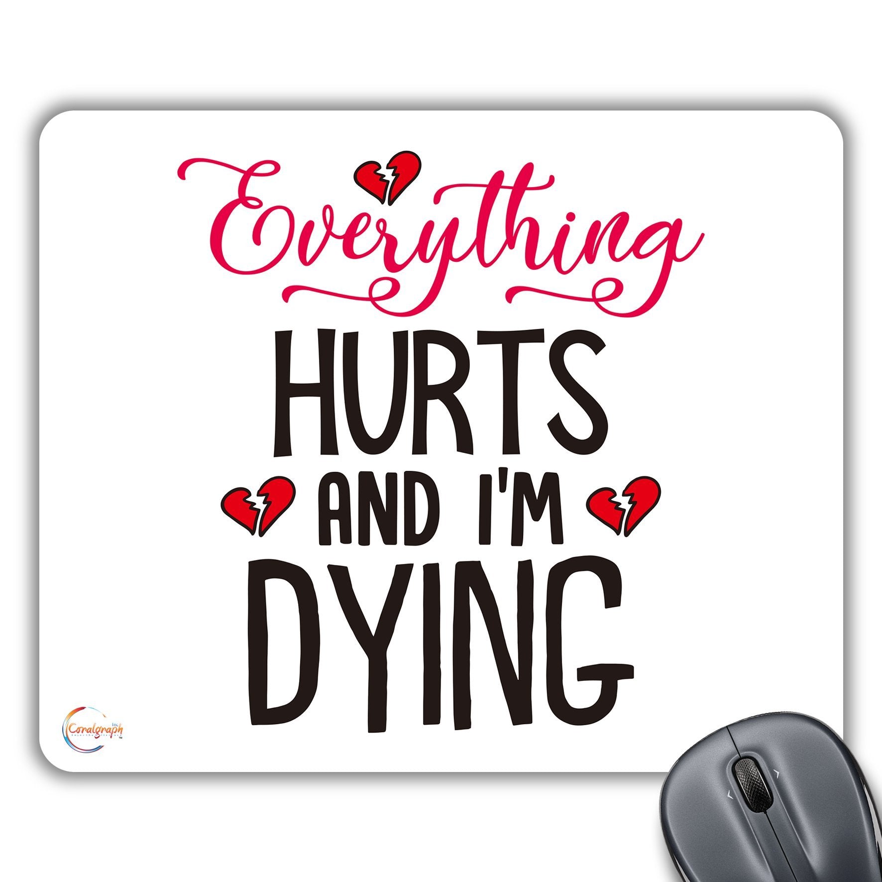 CP573 Everything Hurts and I'm Dying Novelty Gift Printed PC Laptop Computer Mouse Mat Pad