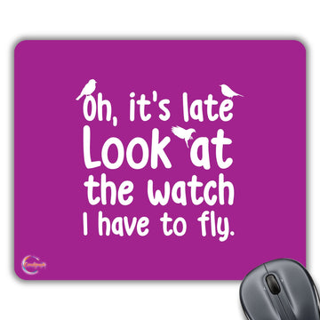 CP292 Oh Its Late Look at The Watch I Have to Fly Novelty Gift Printed PC Laptop Computer Mouse Mat Pad