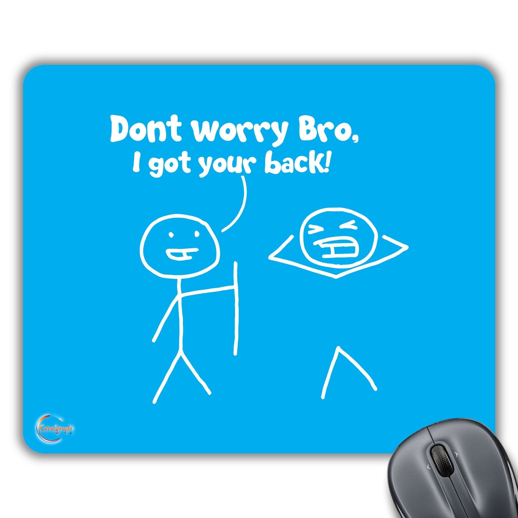 CP065 Dont Worry Bro, I Got Your Back! Novelty Gift Printed PC Laptop Computer Mouse Mat Pad