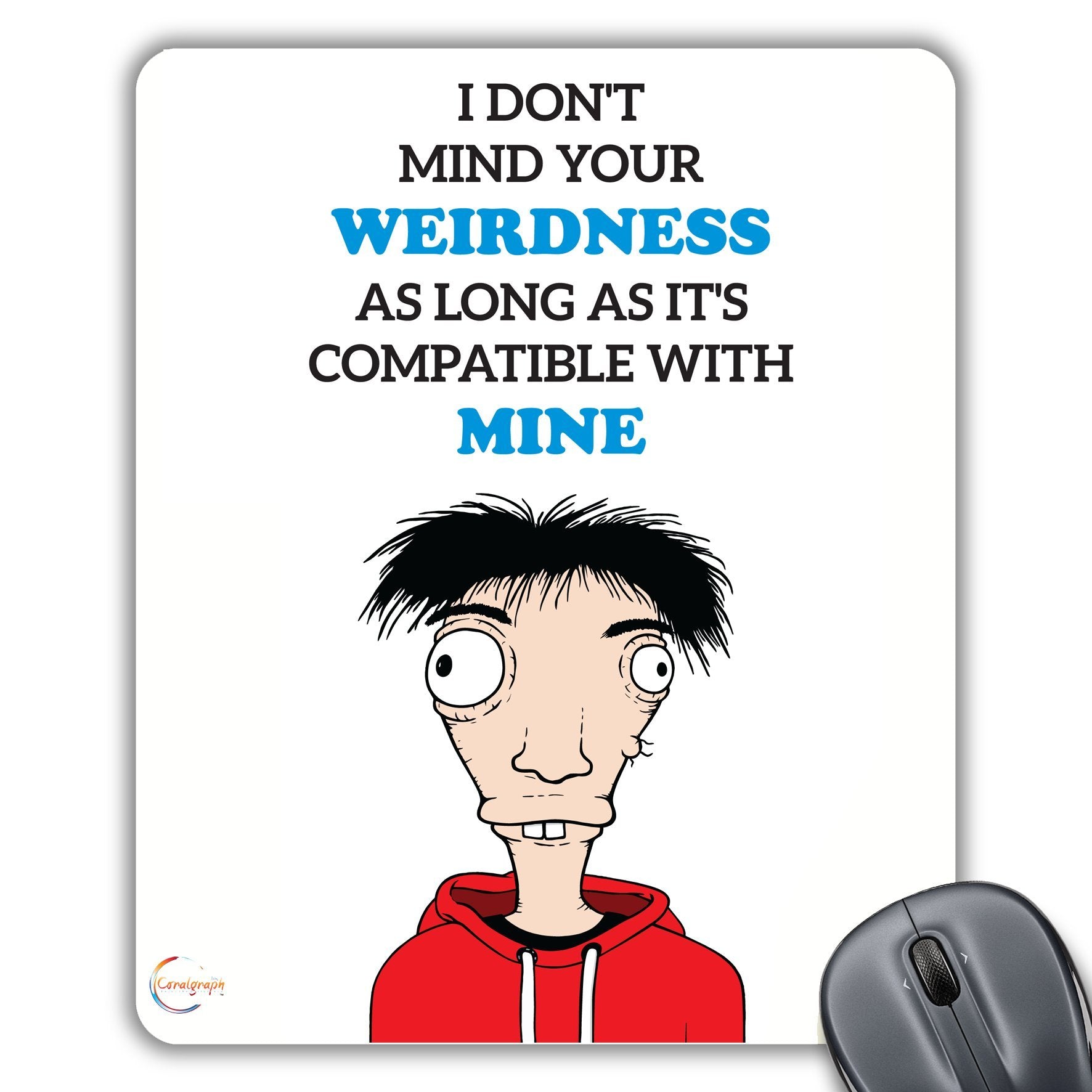 CP102 I Don't Mind Your Weirdness As Long As Its Compatible with Mine Novelty Gift Printed PC Laptop Computer Mouse Mat Pad