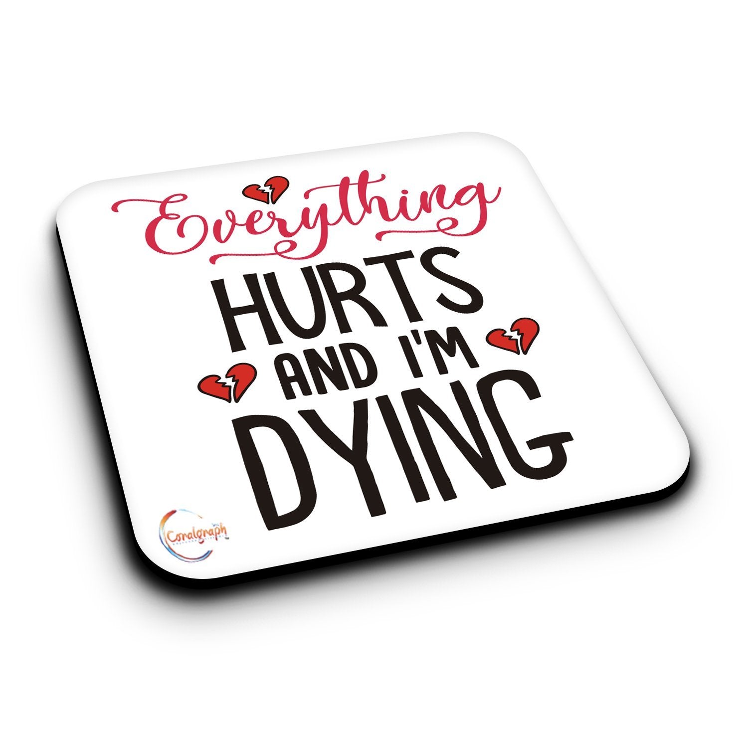 ER473 Everything Hurts And I'm Dying Novelty Present Gift Printed MDF Wooden Coaster