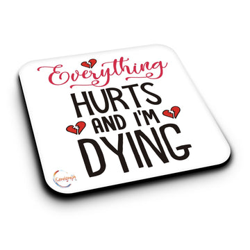 ER473 Everything Hurts And I'm Dying Novelty Present Gift Printed MDF Wooden Coaster