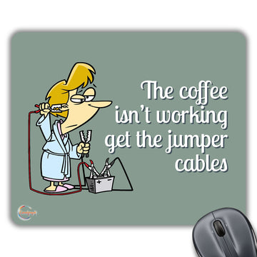 CP141 Coffee Isn't Working Get The Jumper Cables Novelty Gift Printed PC Laptop Computer Mouse Mat Pad