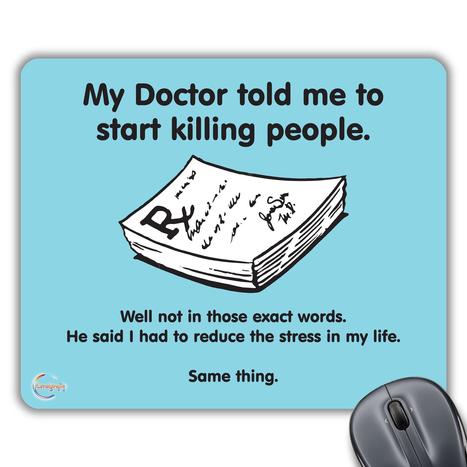 CP080 My Doctor Told Me to Start Killing People Novelty Gift Printed PC Laptop Computer Mouse Mat Pad