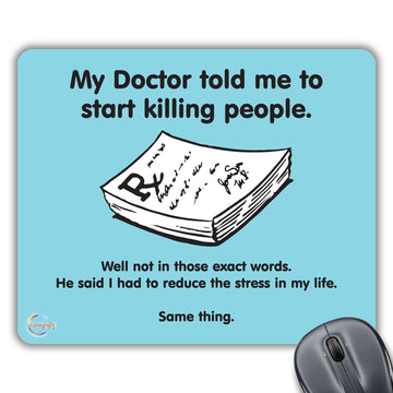 CP080 My Doctor Told Me to Start Killing People Novelty Gift Printed PC Laptop Computer Mouse Mat Pad
