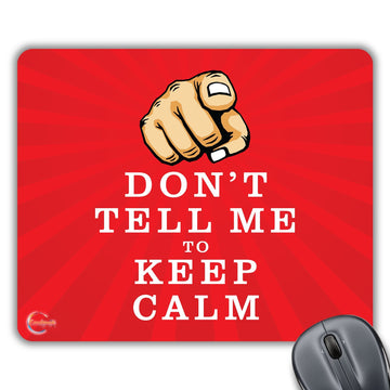 CP171 Don't Tell Me to Keep Calm Novelty Gift Printed PC Laptop Computer Mouse Mat Pad