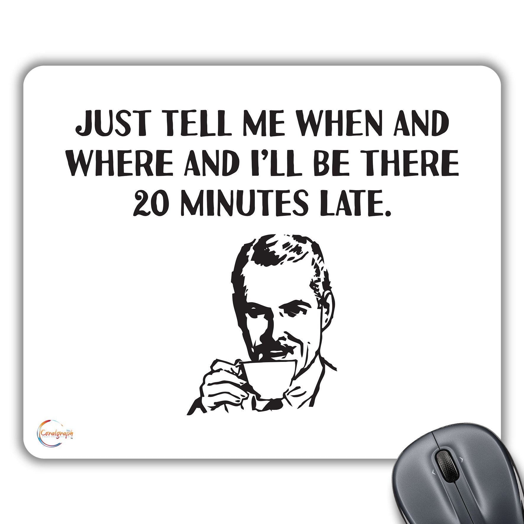 CP140 Just Tell Me When and Where I'll Be There 20 Minutes Late Novelty Gift Printed PC Laptop Computer Mouse Mat Pad