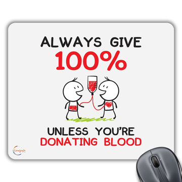 CP172 I Always Give 100% Unless You're Donating Blood Novelty Gift Printed PC Laptop Computer Mouse Mat Pad