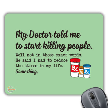 CP480 My Doctors Told Me to Start Killing People Novelty Gift Printed PC Laptop Computer Mouse Mat Pad