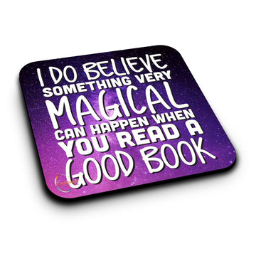 ER119 I DO BELIEVE SOMETHING VERY MAGICAL CAN HAPPEN WHEN YOU READ A GOOD BOOK Novelty Present Gift Printed MDF Wooden Coaster