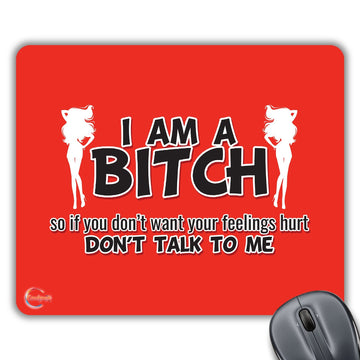 CP211 I AM A Bitch So If You Don't Want Your Feelings Hurt Don't Talk to ME Novelty Gift Printed PC Laptop Computer Mouse Mat Pad