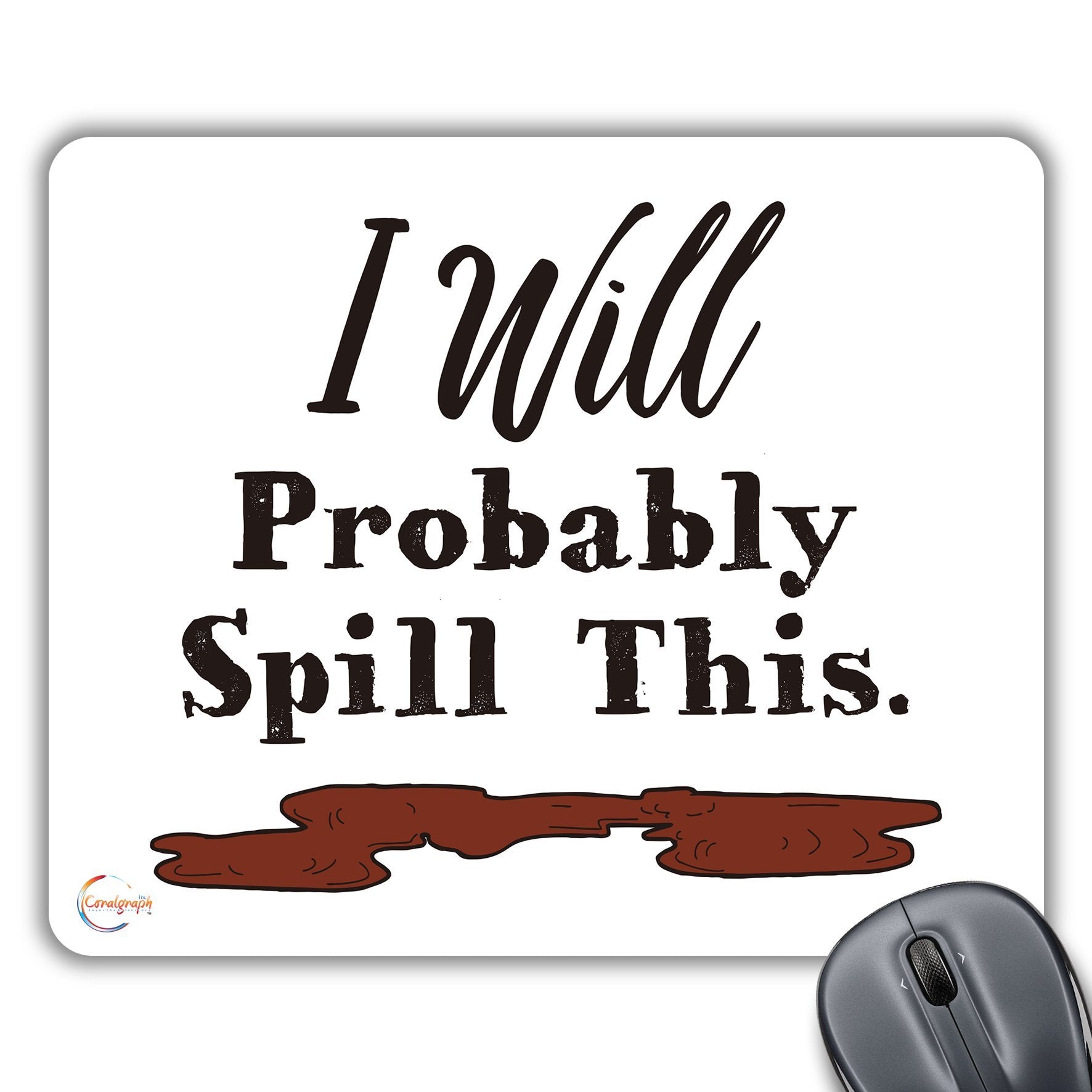 CP513 I Will Probably Spill This Novelty Gift Printed PC Laptop Computer Mouse Mat Pad