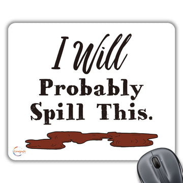 CP513 I Will Probably Spill This Novelty Gift Printed PC Laptop Computer Mouse Mat Pad