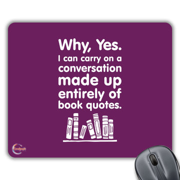 CP214 Why, Yes. I Can Carry On A Conversation Made Up Entirely of Book Quotes Novelty Gift Printed PC Laptop Computer Mouse Mat Pad