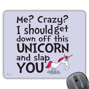 CP005 Me? Crazy? I Should get Down Off This Unicorn and Slap You Novelty Gift Printed PC Laptop Computer Mouse Mat Pad