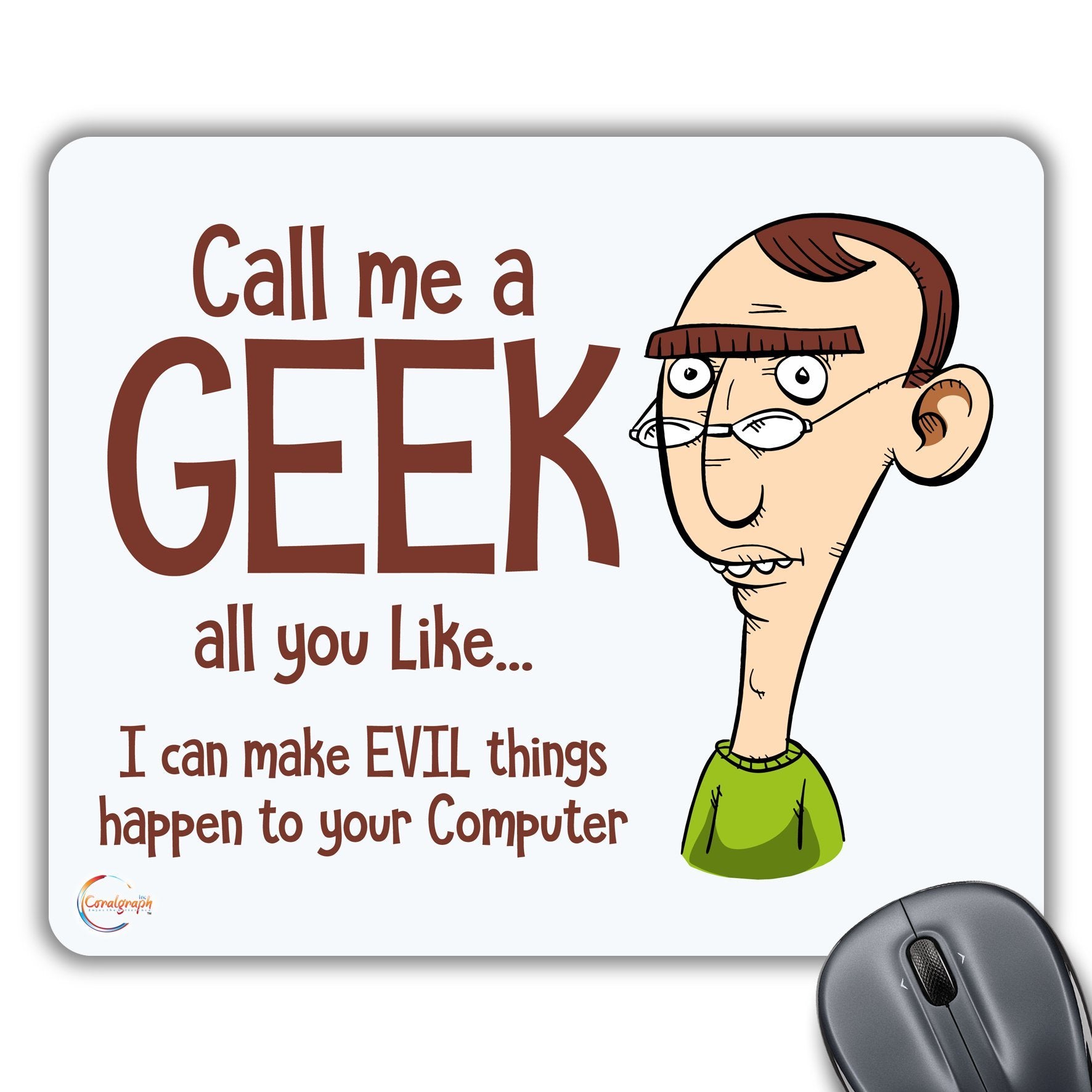 CP092 Call Me A Geek All You Like I Can Make Evil Things Happen to Your Computer Novelty Gift Printed PC Laptop Computer Mouse Mat Pad