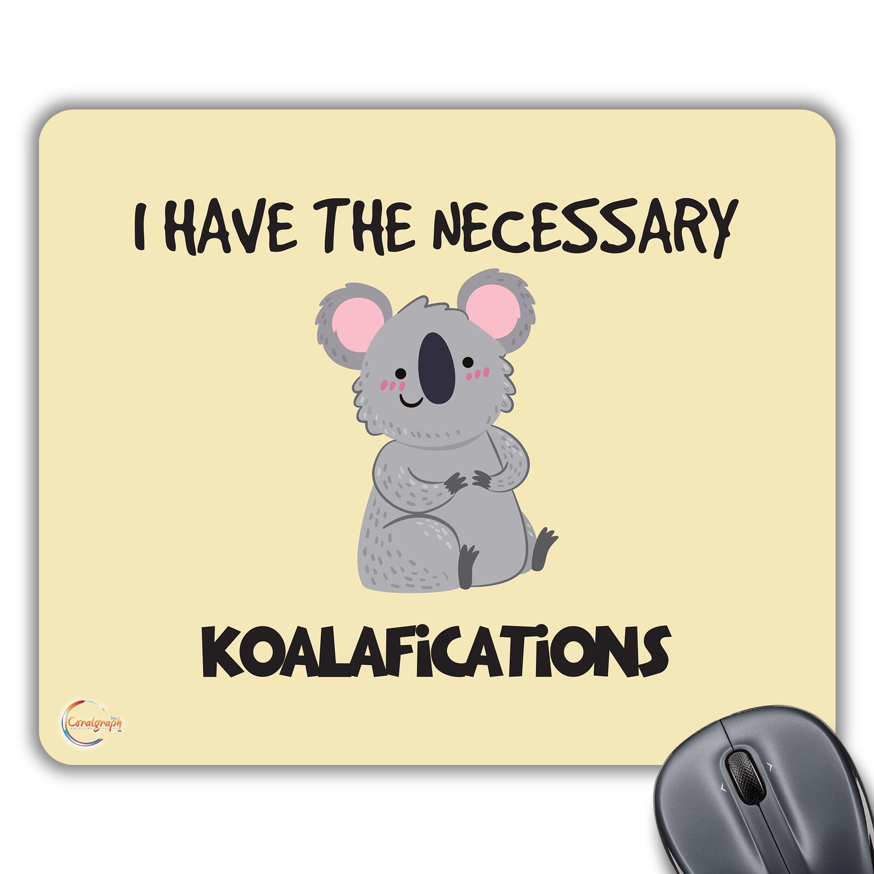 CP249 I Have The Necessary Koalafications Novelty Gift Printed PC Laptop Computer Mouse Mat Pad