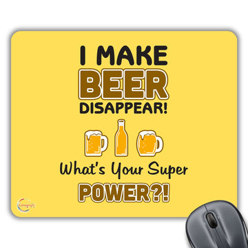 CP206 I Make Beer Disappear! What's Your Super Power?! Novelty Gift Printed PC Laptop Computer Mouse Mat Pad