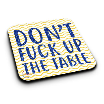 ER068 DON'T FUCK UP THE TABLE Novelty Present Gift Printed MDF Wooden Coaster