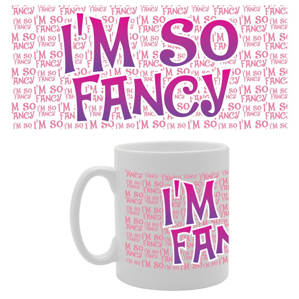I'M So Fancy   Printed Tea Coffee Ceramic  Mg2813 - Funny Printed Coffee Mug - Great Gift Idea