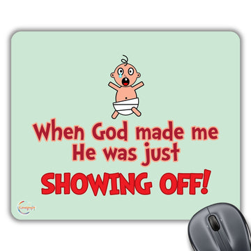 CP274 When God Made Me He was Just Showing Off! Novelty Gift Printed PC Laptop Computer Mouse Mat Pad