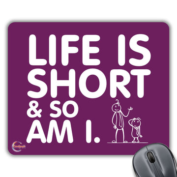 CP050 Life is Short & So Am I Novelty Gift Printed PC Laptop Computer Mouse Mat Pad