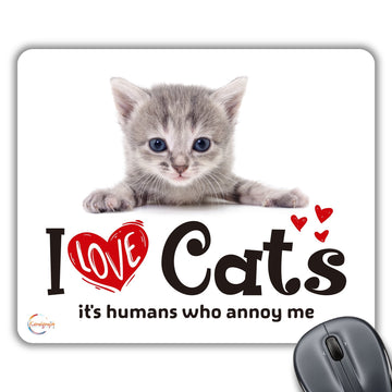 CP614 I Love Cats Its Humans Who Annoy Me Novelty Gift Printed PC Laptop Computer Mouse Mat Pad