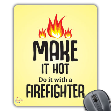 CP136 Make It Hot, Do It with The A Firefighter Novelty Gift Printed PC Laptop Computer Mouse Mat Pad