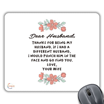 CP581 Dear Husband, Thanks for Being My Husband. If I Had A Different Husband, I Would Punch Him in The Face and Go find You Novelty Gift Printed PC Laptop Computer Mouse Mat Pad