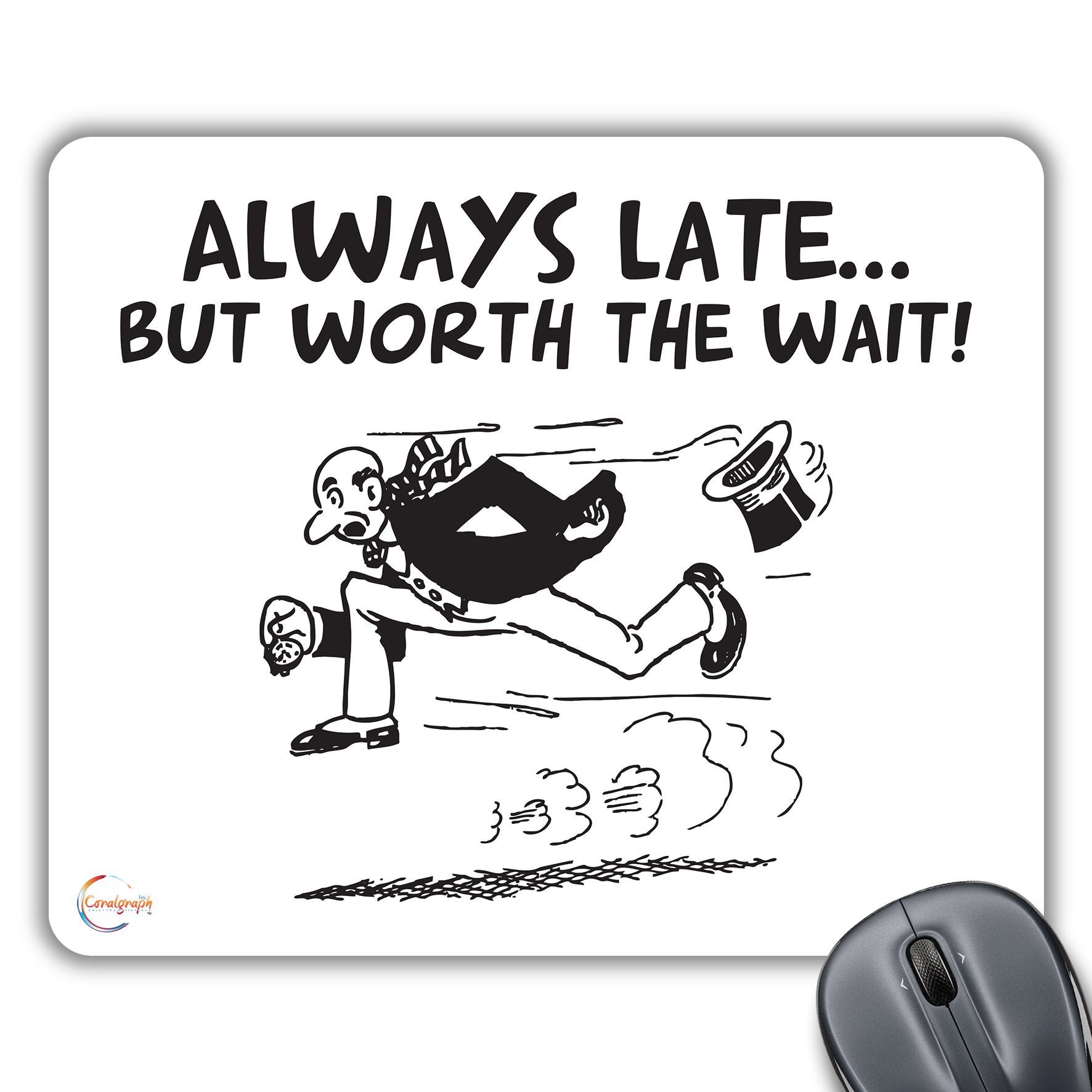 CP198 Always Late But Worth The Wait! Novelty Gift Printed PC Laptop Computer Mouse Mat Pad